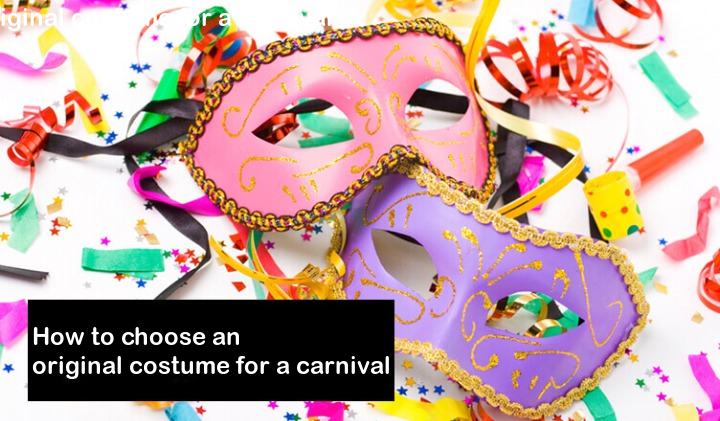 How to choose an original costume for a carnival